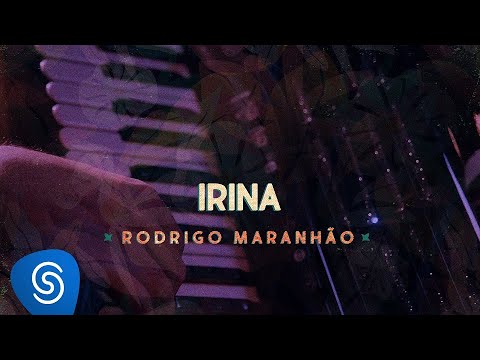 Rodrigo Maranhão - Irina (Clipe Oficial)