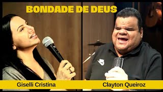 Bondade de Deus | Giselli Cristina Feat. Clayton Queiroz | #goodnessofgod #bondadededeus