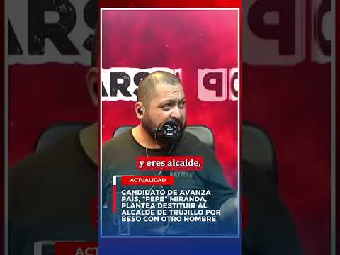 "Pepe" Miranda plantea destituir al alcalde de trujillo por beso con otro hombre