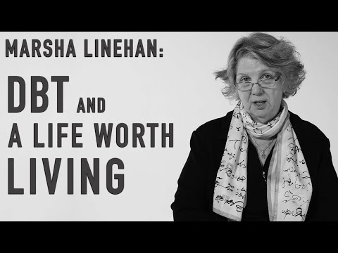 DBT & A Life Worth Living | MARSHA LINEHAN