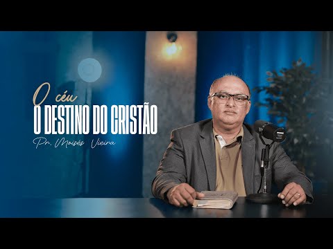 EBD 2º Trimestre | Lição 3 - O CÉU, O DESTINO DO CRISTÃO - Pr. Moisés Vieira
