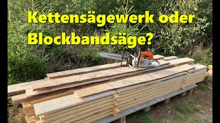 Holz selber sägen - Kettensägewerk oder Blockbandsäge ? - Meine Erfahrungen