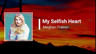 Meghan Trainor - My Selfish Heart (Lyrics)