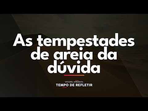 [Tempo de Refletir] As tempestades de areia da dúvida