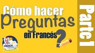 Cómo hacer preguntas en Francés: Parte 1