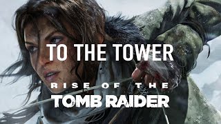 Rise of the Tomb Raider (To The Tower)