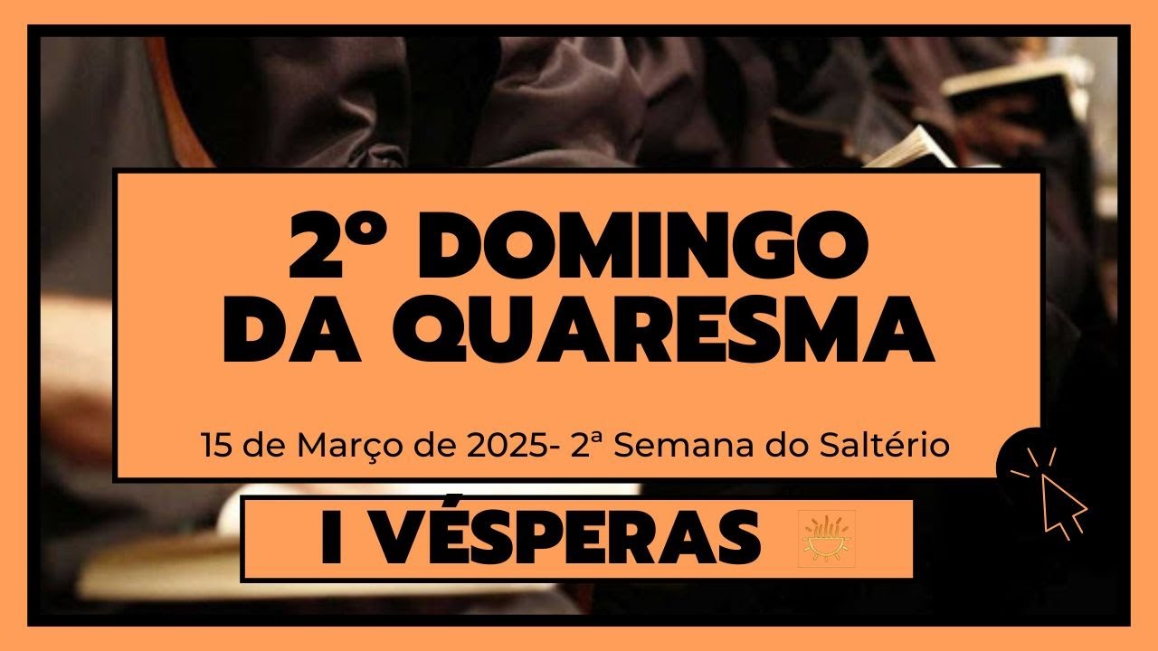 I Vésperas- 15 de Março de 2025|  2ª Semana da Quaresma|  2ª Semana do Saltério