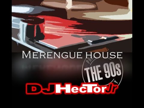 Merengue House 90's Mix Vol. I - DJ Héctor Jr.