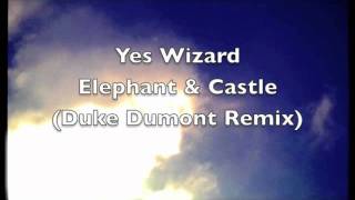 Yes wizard - Elephant and Castle (Duke Dumont Remix)