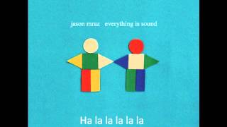 Everything is Sound (Jason Mraz) **Official lyrics**