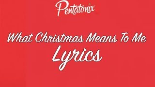 What Christmas Means To Me by Pentatonix - Lyrics