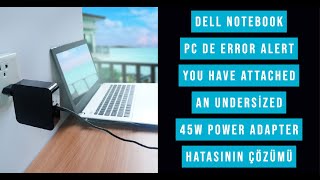 Dell Notebook Pc de Error Alert You have attached an undersized 45W power adapter hatasının Çözümü