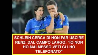 SCHLEIN CERCA DI NON FAR USCIRE RENZI DAL CAMPO LARGO: "IO NON HO MAI MESSO VETI GLI HO TELEFONATO"