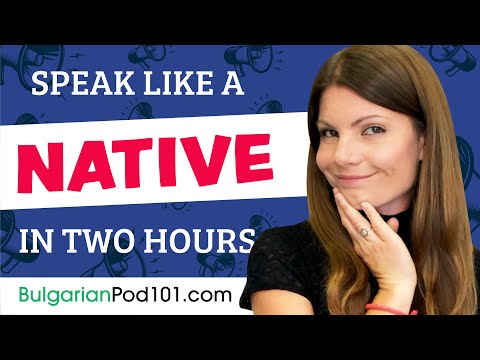 Do You Have 120 Minutes? You Can Speak Like a Native Bulgarian Speaker