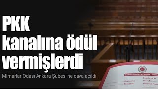 PKK'nın kanalına ödül vermişlerdi | Mimarlar Odası Ankara Şubesine dav