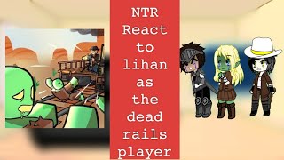 [𝙽𝚃𝚁]bad end party react to lihan as a dead rails player part 4