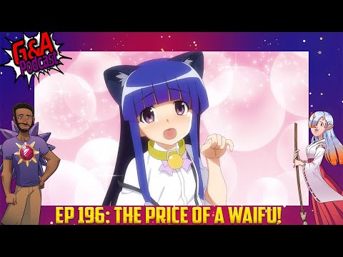 G&A Podcast Ep 196 - The Price of a Waifu!