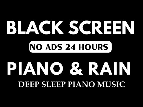 Black Screen 24 hours NO ADS Sleep Music, Soft Piano Music & Rain Sounds, Relax, Rest