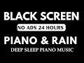 Black Screen 24 Hours NO ADS Sleep Music Soft Piano Music Rain Sounds Relax Rest