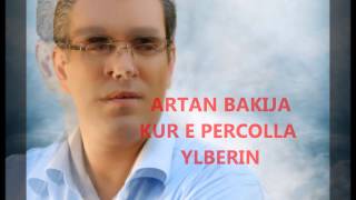 Artan Bakija - Kur E Percolla Ylberin