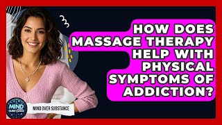 How Does Massage Therapy Help With Physical Symptoms Of Addiction - Mind Over Substance