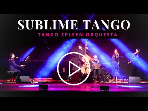 Sublime Tango by Tango Spleen Orquesta_Full Show_Palmi 2025