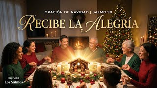 ORACIÓN DE NAVIDAD: Recibe el Regalo de la Alegría y Paz en tu Hogar | Salmo 98