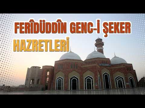 Feridüddin Genc-i Şeker Hazretlerinin Hayatı ve Kerametleri