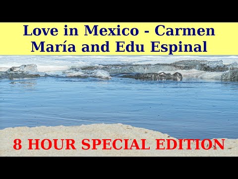 LOVE MUSIC. || Love in Mexico by Carmen María and Edu Espinal. || 8 HOUR EDITION.
