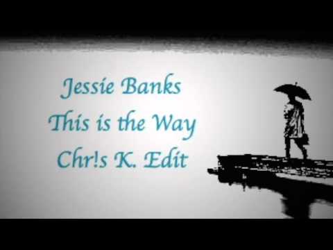 Jessie Banks - This is the Way (Chr!s K. Edit)
