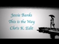 Jessie Banks - This is the Way (Chr!s K. Edit ...