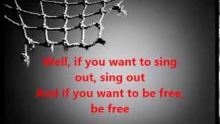 If you want to sing out, sing out - Cat Stevens
