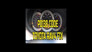 CODE P0138 TOYOTA RAV4 FIX