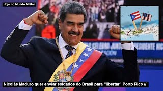 Nicolás Maduro quer enviar soldados do Brasil para “libertar” Porto Rico