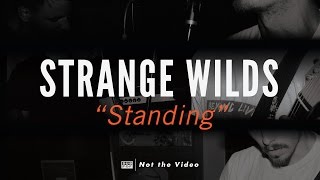 Strange Wilds - Standing (not the video)