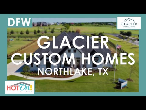 Glacier Custom Homes at The Highlands at Northlake in Northlake, TX