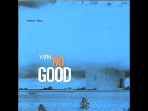 Terry Riley - You're No Good