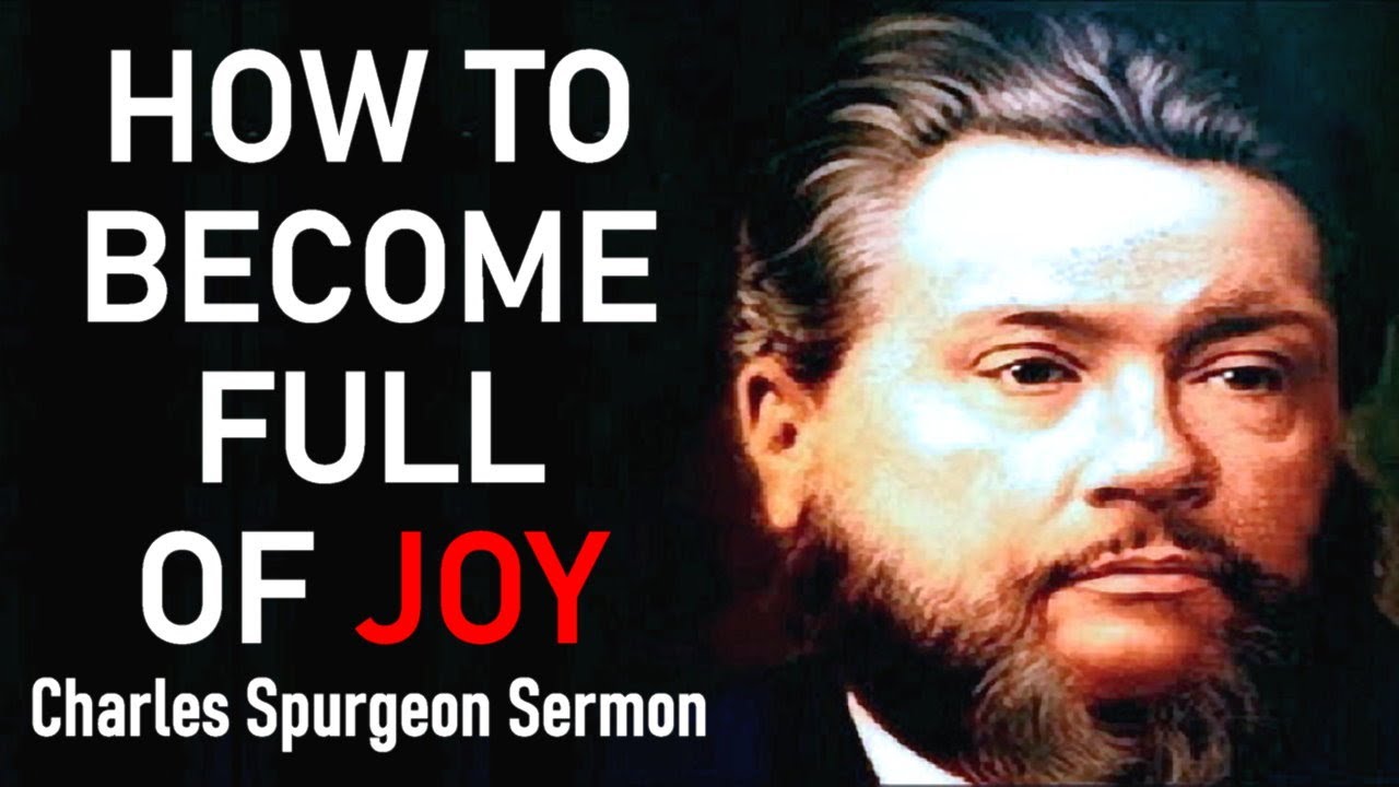 How to Become Full of Joy - Charles Spurgeon Sermon