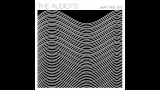 The Audiots - &quot;Wait and See&quot; [Single Version]