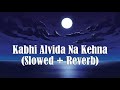 Kabhi Alvida Na Kehna Slowed Reverb Shah Rukh Khan Sonu Nigam Dexter Sound Lounge Lyrics