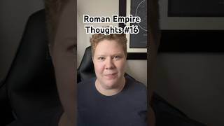 Roman Empire Thoughts #16