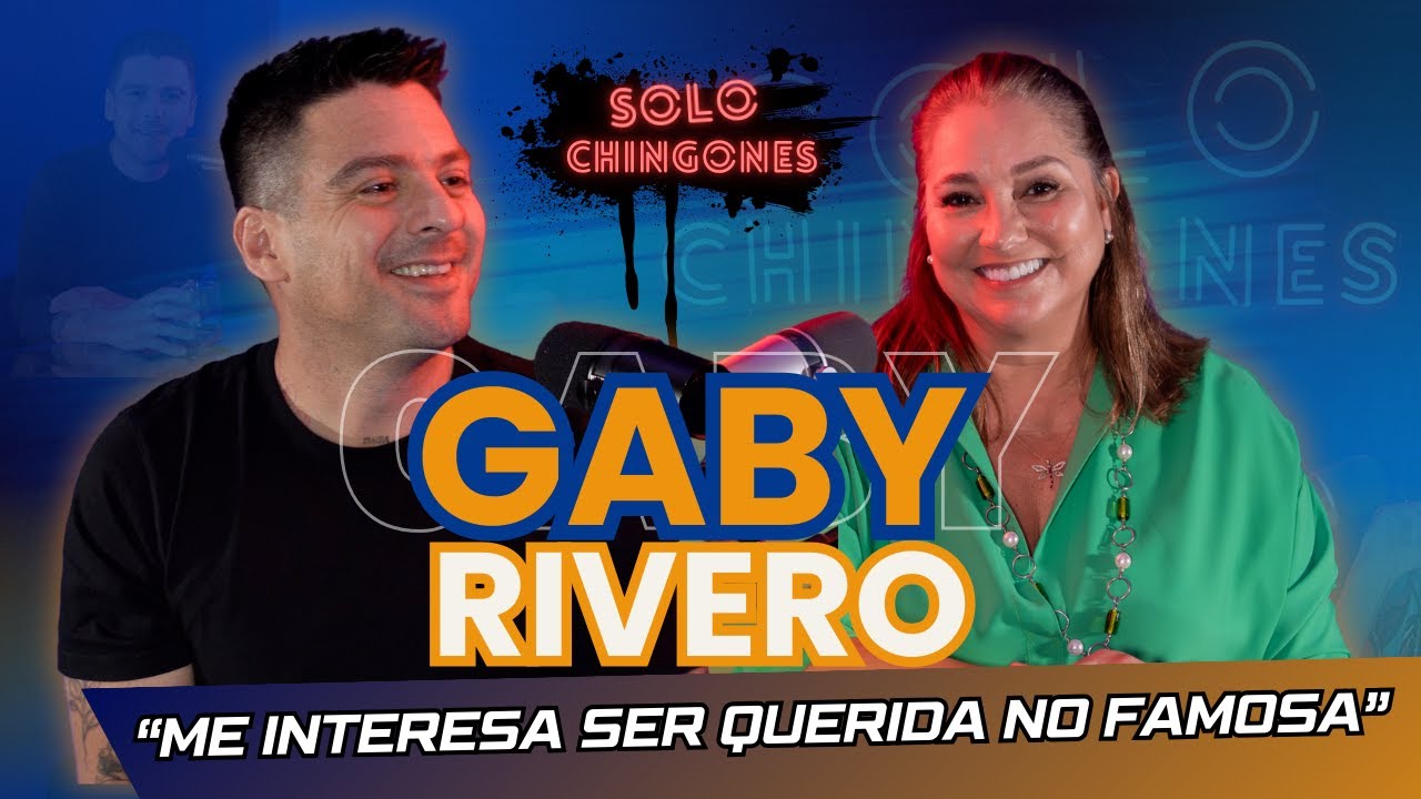 Me interesa ser querida no famosa | GABY RIVERO - SOLO CHINGONES Episodio 17