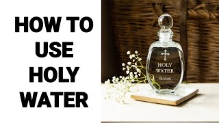 HOW TO USE HOLY WATER