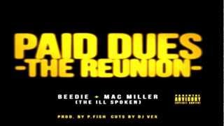The Ill Spoken (Beedie &amp; Mac Miller) Paid Dues (The Reunion)