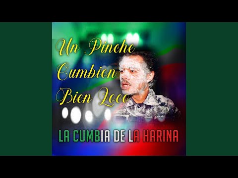 Un Pinche Cumbion Bien Loco La Cumbia De La Harina