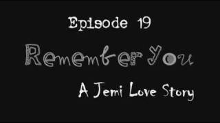 Remember You | A Jemi Love Story Episode 19