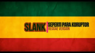 Download lagu SLANK - SEPERTI PARA KORUPTOR ( COVER REGGAE ) 'BEDJO' mp3
