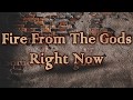 Fire From The Gods Right Now Lyrics On Screen