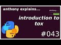 introduction to tox (beginner - intermediate) anthony explains #043