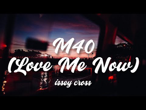 M40 (Love Me Now) - Issey Cross (Lyrics)